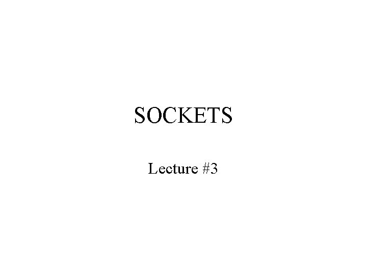 SOCKETS Lecture #3 