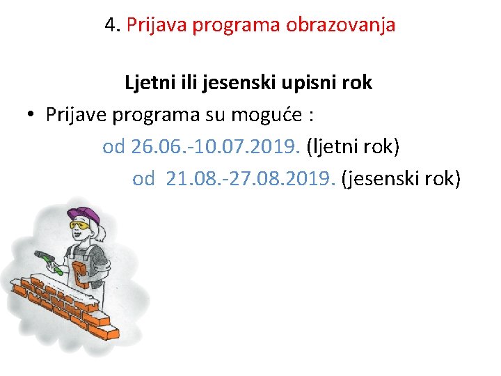 4. Prijava programa obrazovanja Ljetni ili jesenski upisni rok • Prijave programa su moguće