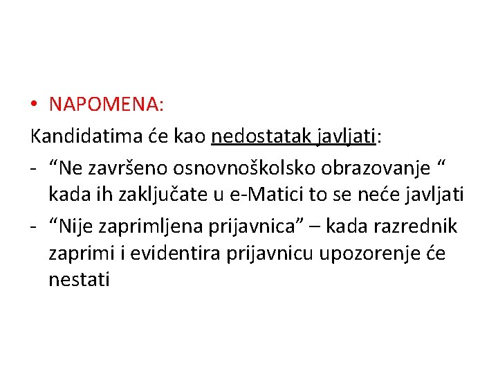  • NAPOMENA: Kandidatima će kao nedostatak javljati: - “Ne završeno osnovnoškolsko obrazovanje “