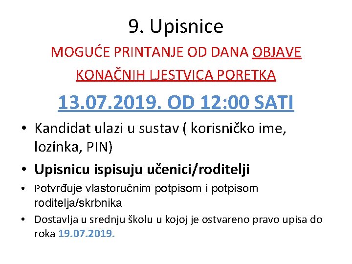 9. Upisnice MOGUĆE PRINTANJE OD DANA OBJAVE KONAČNIH LJESTVICA PORETKA 13. 07. 2019. OD