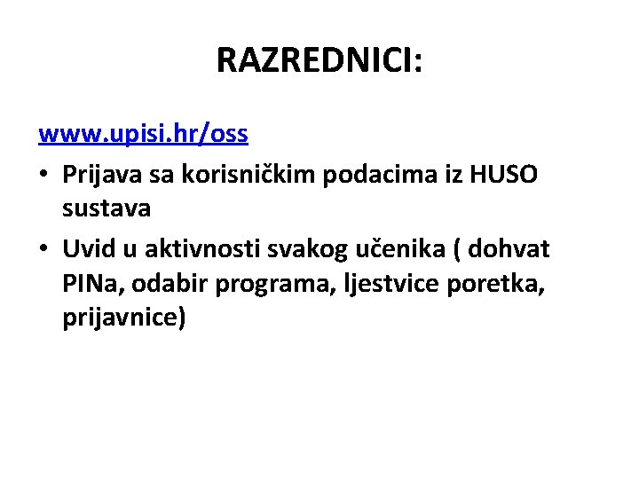 RAZREDNICI: www. upisi. hr/oss • Prijava sa korisničkim podacima iz HUSO sustava • Uvid