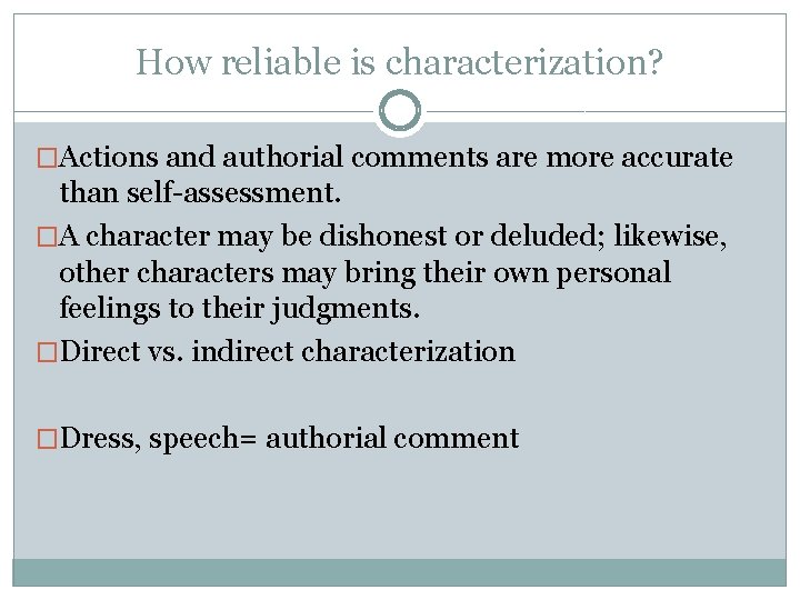 How reliable is characterization? �Actions and authorial comments are more accurate than self-assessment. �A