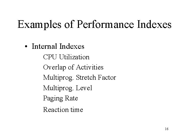 Examples of Performance Indexes • Internal Indexes CPU Utilization Overlap of Activities Multiprog. Stretch