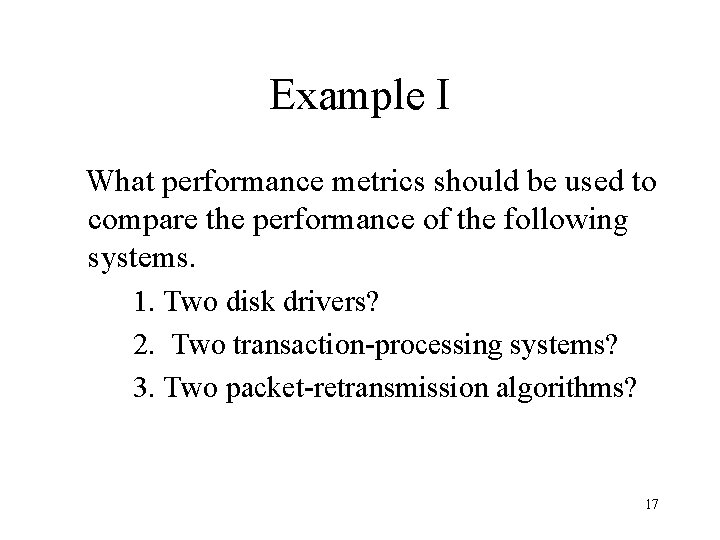Example I What performance metrics should be used to compare the performance of the