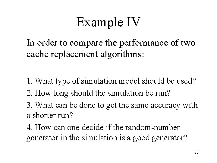 Example IV In order to compare the performance of two cache replacement algorithms: 1.