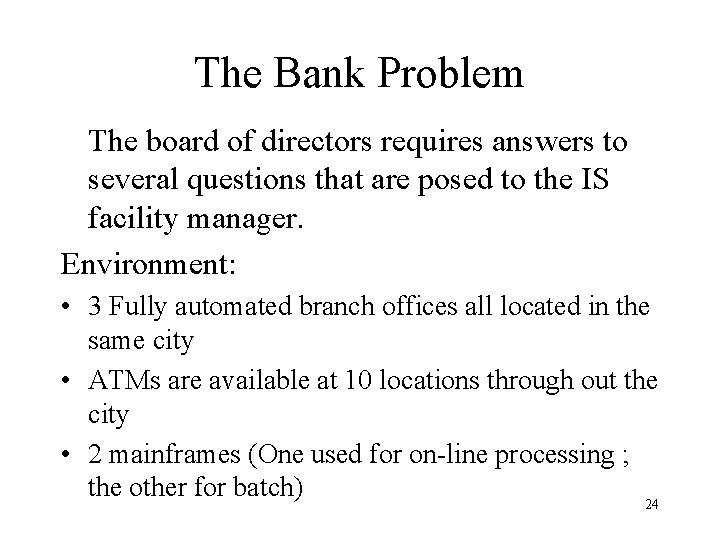 The Bank Problem The board of directors requires answers to several questions that are