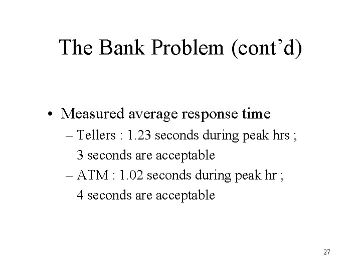 The Bank Problem (cont’d) • Measured average response time – Tellers : 1. 23