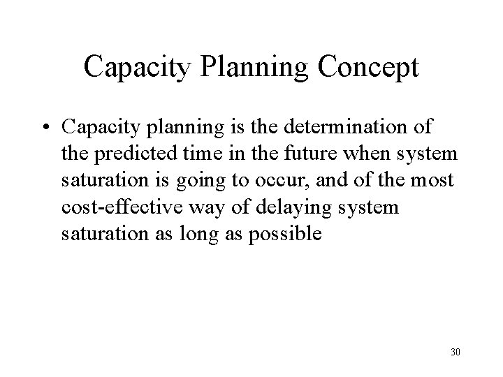 Capacity Planning Concept • Capacity planning is the determination of the predicted time in