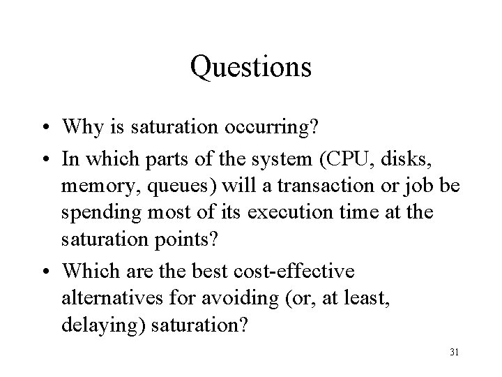 Questions • Why is saturation occurring? • In which parts of the system (CPU,