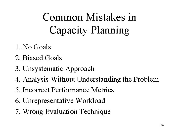 Common Mistakes in Capacity Planning 1. No Goals 2. Biased Goals 3. Unsystematic Approach