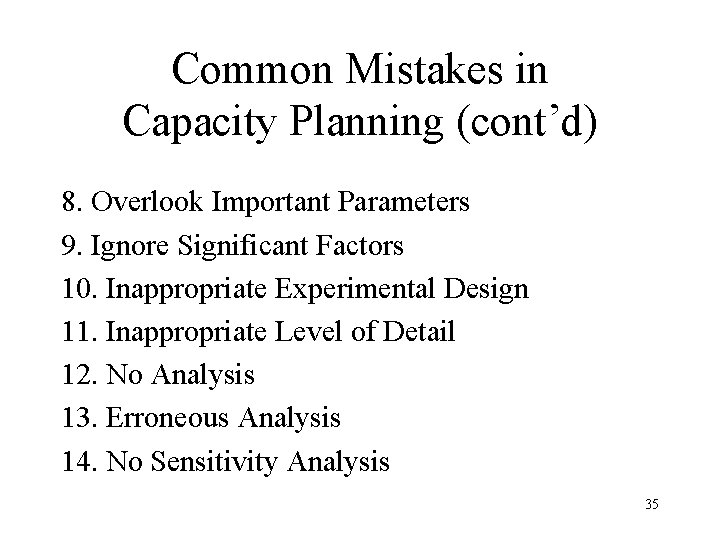 Common Mistakes in Capacity Planning (cont’d) 8. Overlook Important Parameters 9. Ignore Significant Factors