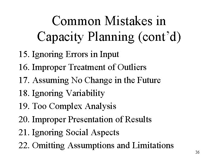 Common Mistakes in Capacity Planning (cont’d) 15. Ignoring Errors in Input 16. Improper Treatment