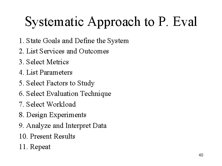 Systematic Approach to P. Eval 1. State Goals and Define the System 2. List