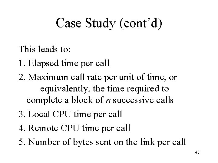 Case Study (cont’d) This leads to: 1. Elapsed time per call 2. Maximum call