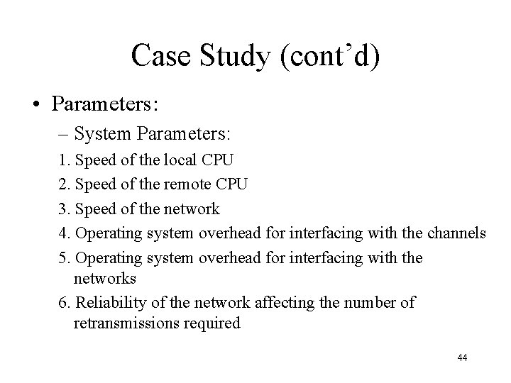 Case Study (cont’d) • Parameters: – System Parameters: 1. Speed of the local CPU