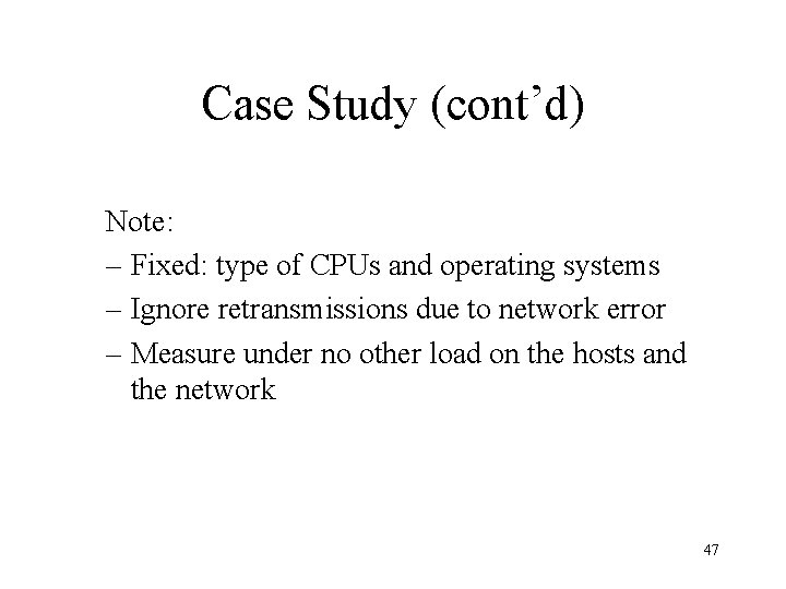 Case Study (cont’d) Note: – Fixed: type of CPUs and operating systems – Ignore