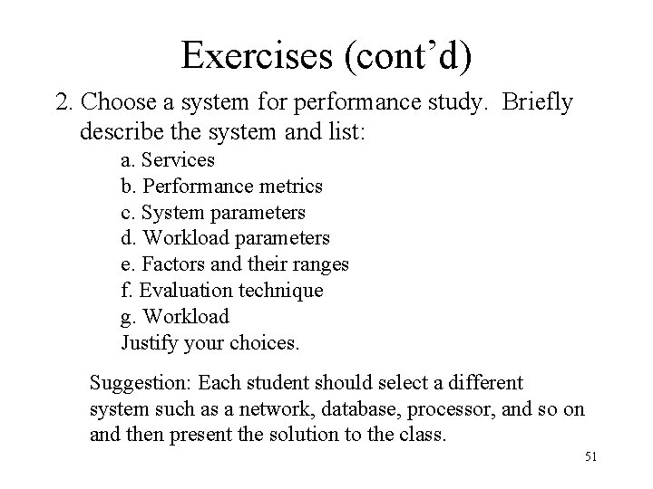 Exercises (cont’d) 2. Choose a system for performance study. Briefly describe the system and