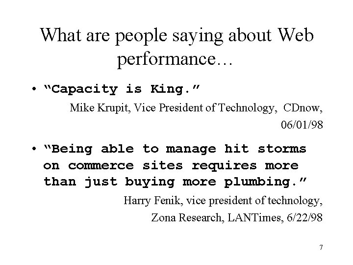 What are people saying about Web performance… • “Capacity is King. ” Mike Krupit,