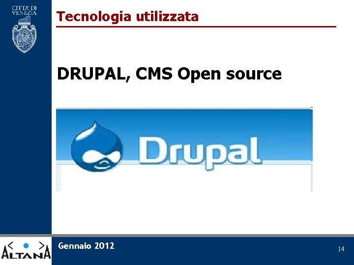 Tecnologia utilizzata DRUPAL, CMS Open source Gennaio 2012 14 