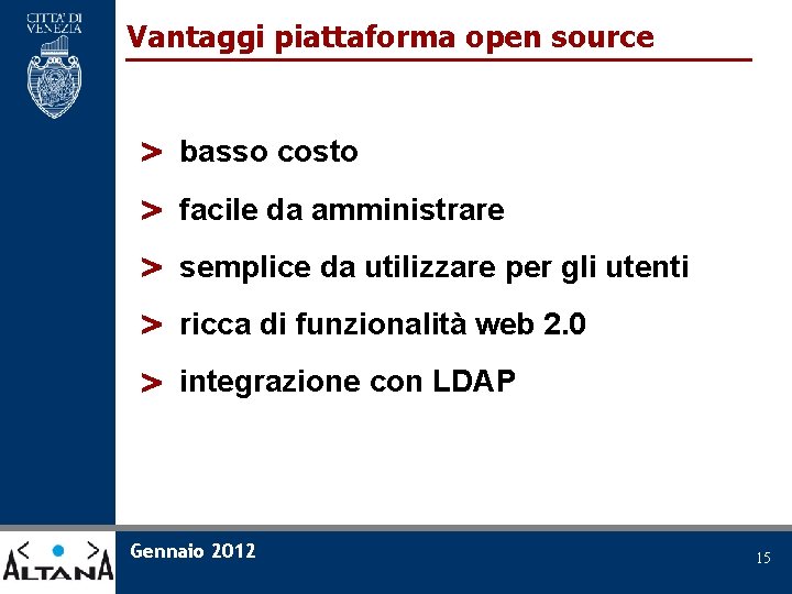 Vantaggi piattaforma open source > basso costo > facile da amministrare > semplice da