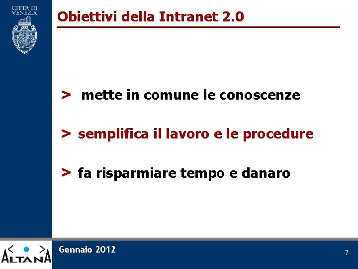 Obiettivi della Intranet 2. 0 > mette in comune le conoscenze > semplifica il
