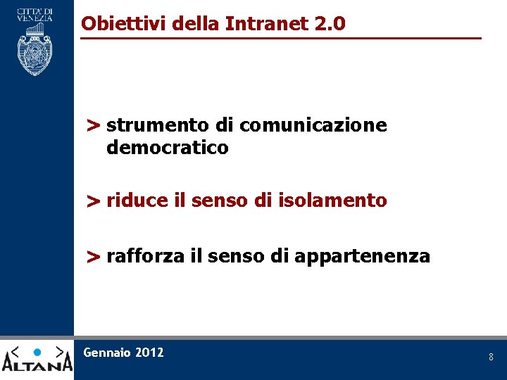Obiettivi della Intranet 2. 0 > strumento di comunicazione democratico > riduce il senso