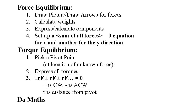 Force Equilibrium: 1. 2. 3. 4. Draw Picture/Draw Arrows forces Calculate weights Express/calculate components