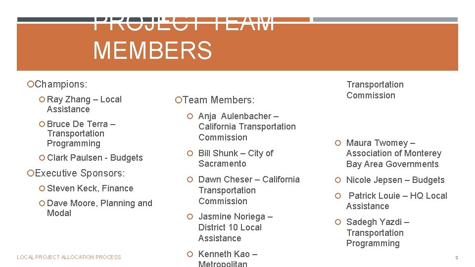 PROJECT TEAM MEMBERS Champions: Ray Zhang – Local Assistance Bruce De Terra – Transportation