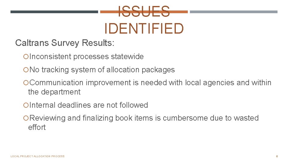 ISSUES IDENTIFIED Caltrans Survey Results: Inconsistent processes statewide No tracking system of allocation packages