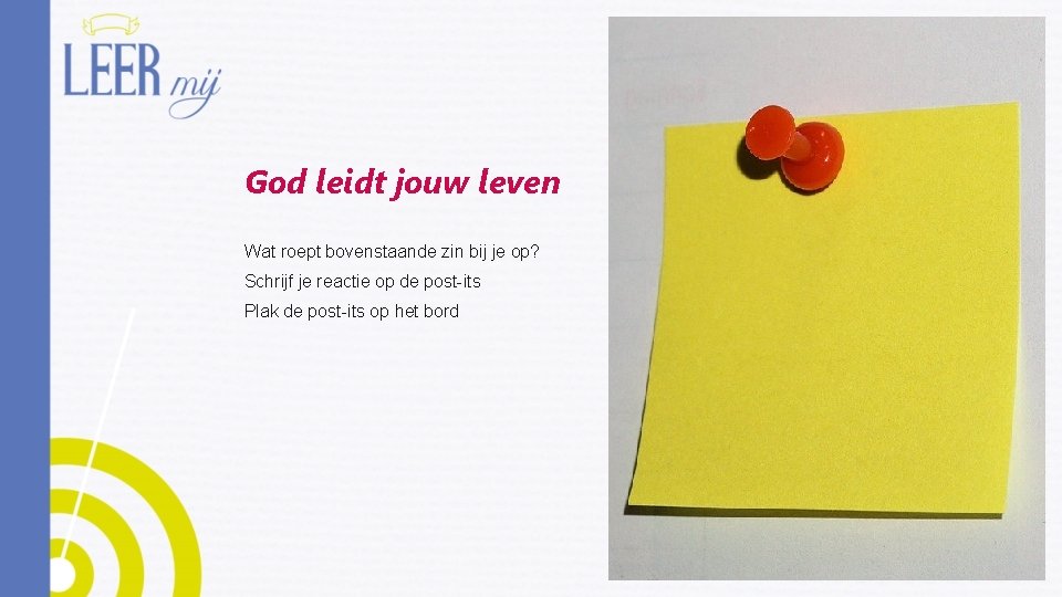 God leidt jouw leven Wat roept bovenstaande zin bij je op? Schrijf je reactie