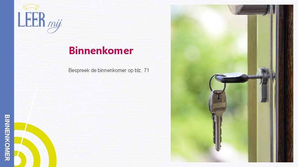 Binnenkomer Bespreek de binnenkomer op blz. 71 BINNENKOMER 