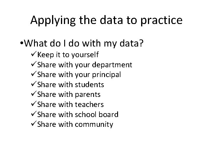 Applying the data to practice • What do I do with my data? üKeep