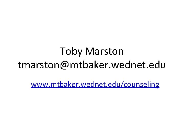 Toby Marston tmarston@mtbaker. wednet. edu www. mtbaker. wednet. edu/counseling 