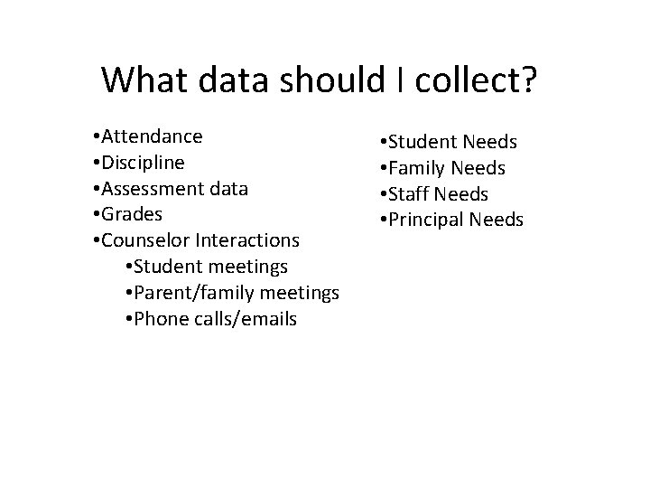 What data should I collect? • Attendance • Discipline • Assessment data • Grades