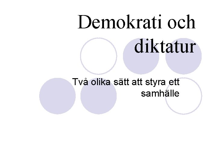 Demokrati och diktatur Två olika sätt att styra ett samhälle 