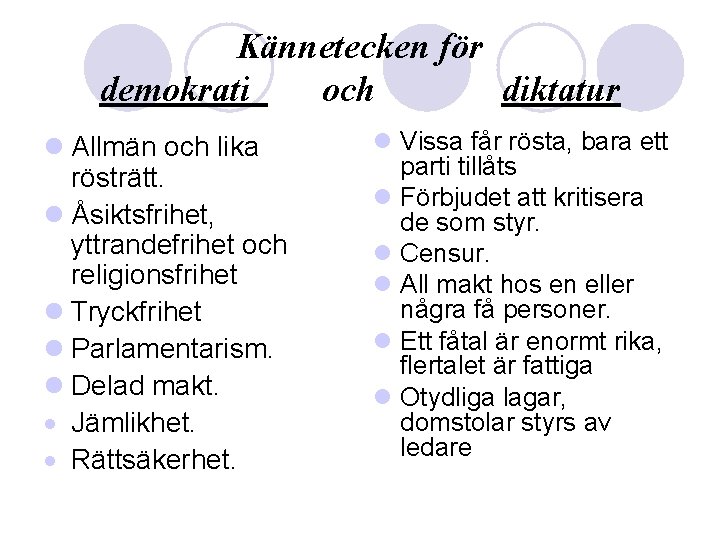 Kännetecken för demokrati och diktatur l Allmän och lika rösträtt. l Åsiktsfrihet, yttrandefrihet och