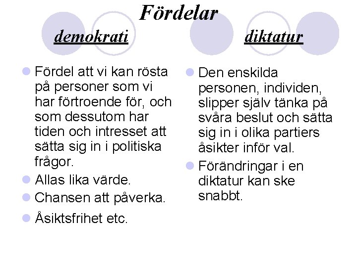 Fördelar demokrati diktatur l Fördel att vi kan rösta l Den enskilda på personer