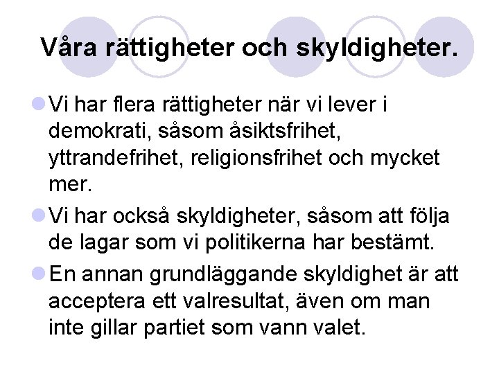 Våra rättigheter och skyldigheter. l Vi har flera rättigheter när vi lever i demokrati,