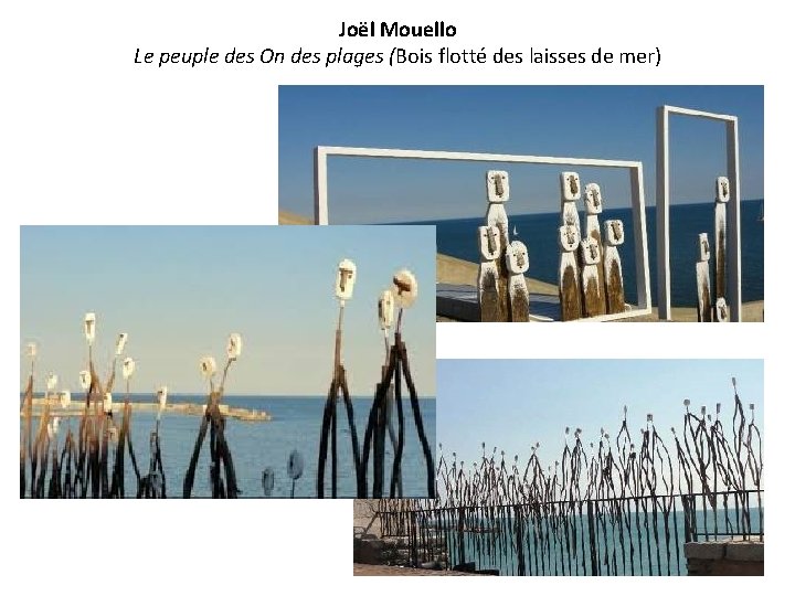 Joël Mouello Le peuple des On des plages (Bois flotté des laisses de mer)