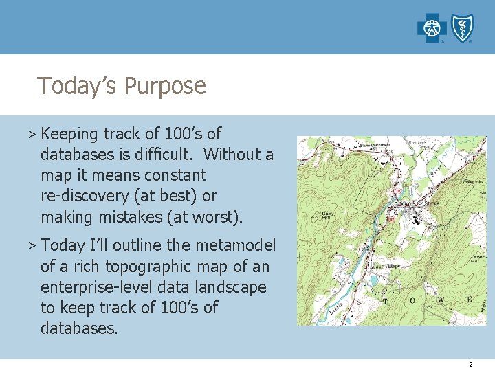 Today’s Purpose > Keeping track of 100’s of databases is difficult. Without a map