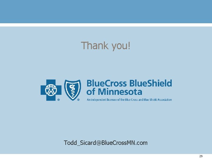 Thank you! Todd_Sicard@Blue. Cross. MN. com 29 