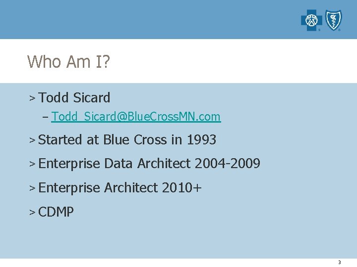 Who Am I? > Todd Sicard – Todd_Sicard@Blue. Cross. MN. com > Started at