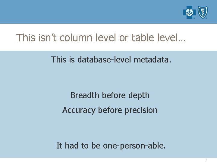 This isn’t column level or table level… This is database-level metadata. Breadth before depth