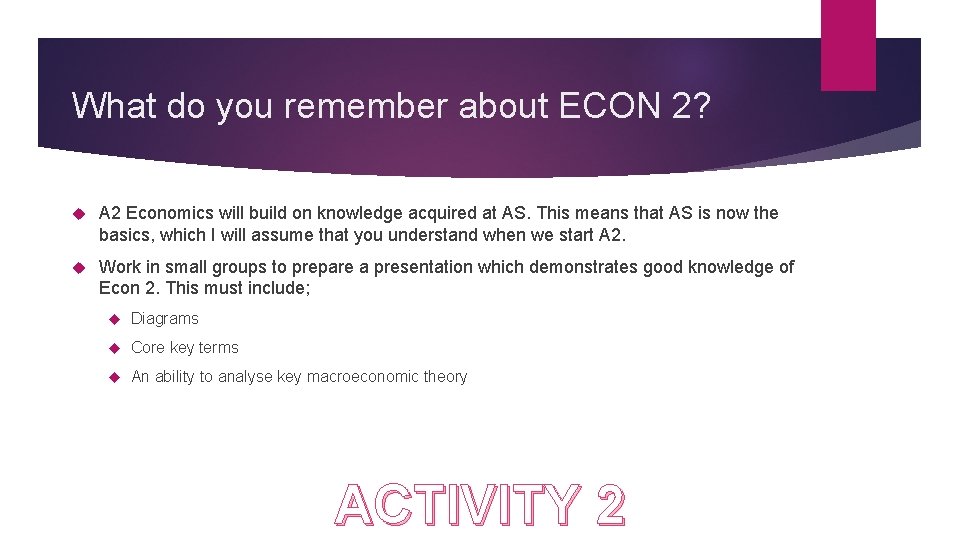 What do you remember about ECON 2? A 2 Economics will build on knowledge