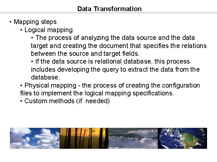 Data Transformation • Mapping steps • Logical mapping • The process of analyzing the Data Transformation • Mapping steps • Logical mapping • The process of analyzing the