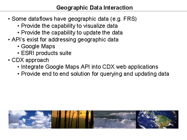 Geographic Data Interaction • Some dataflows have geographic data (e. g. FRS) • Provide Geographic Data Interaction • Some dataflows have geographic data (e. g. FRS) • Provide
