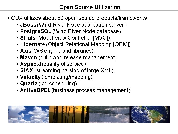 Open Source Utilization • CDX utilizes about 50 open source products/frameworks • JBoss (Wind Open Source Utilization • CDX utilizes about 50 open source products/frameworks • JBoss (Wind