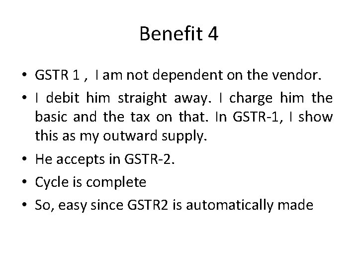 Benefit 4 • GSTR 1 , I am not dependent on the vendor. •