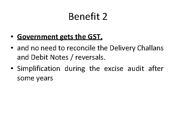 Benefit 2 • Government gets the GST, • and no need to reconcile the