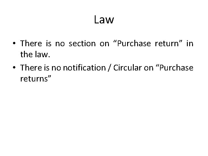Law • There is no section on “Purchase return” in the law. • There